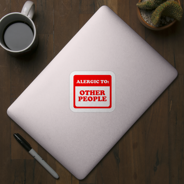 Allergic To Other People by dumbshirts